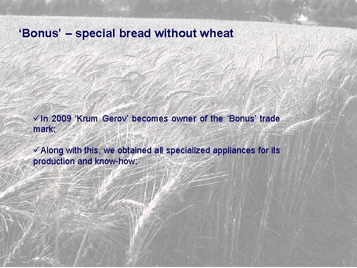 ‘Bonus’ – special bread without wheat üIn 2009 ‘Krum Gerov’ becomes owner of the