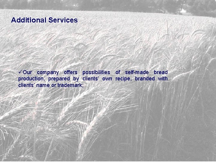 Additional Services üOur company offers possibilities of self-made bread production, prepared by clients’ own