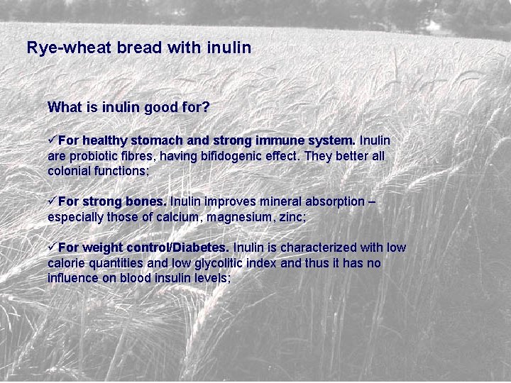 Rye-wheat bread with inulin What is inulin good for? üFor healthy stomach and strong