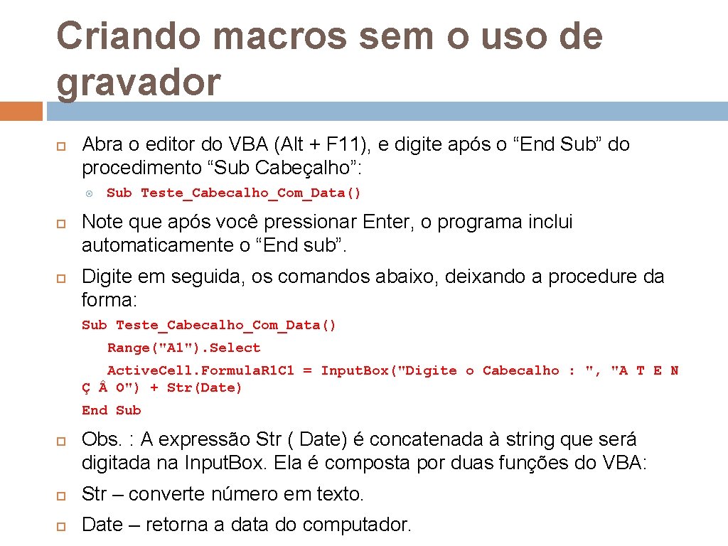 Criando macros sem o uso de gravador Abra o editor do VBA (Alt +