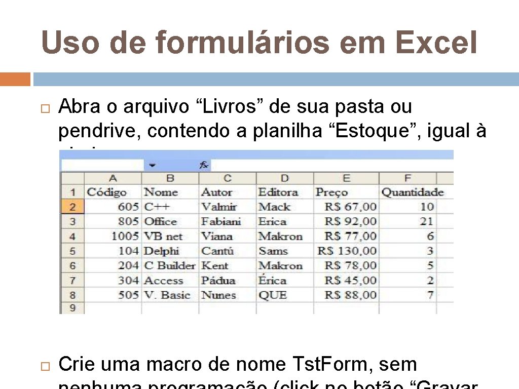 Uso de formulários em Excel Abra o arquivo “Livros” de sua pasta ou pendrive,