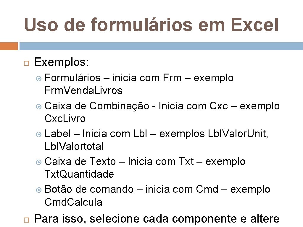 Uso de formulários em Excel Exemplos: Formulários – inicia com Frm – exemplo Frm.