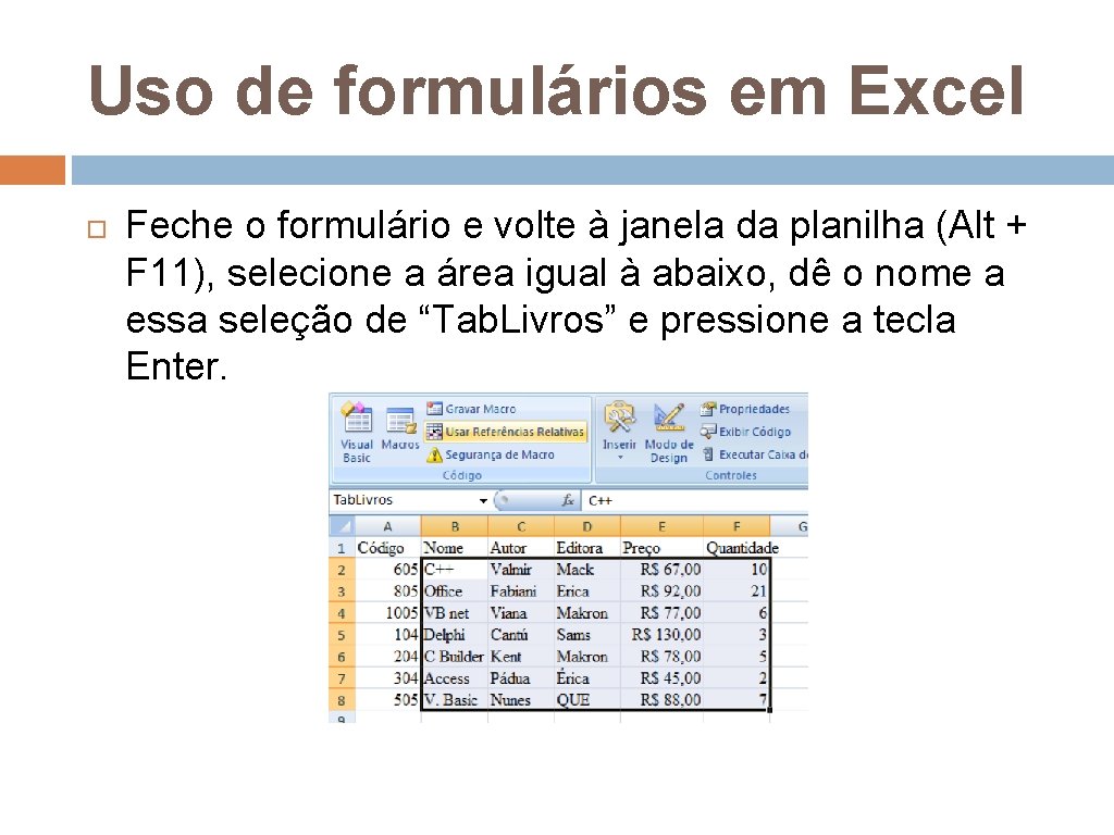 Uso de formulários em Excel Feche o formulário e volte à janela da planilha