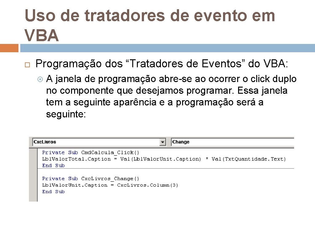 Uso de tratadores de evento em VBA Programação dos “Tratadores de Eventos” do VBA: