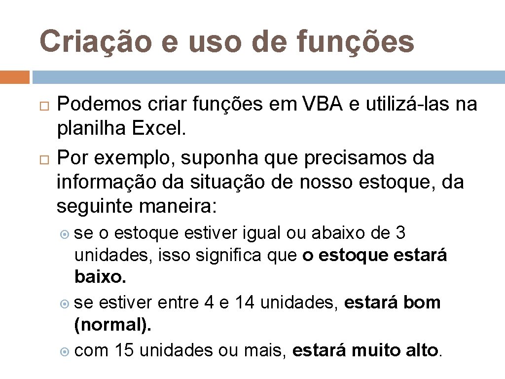 Criação e uso de funções Podemos criar funções em VBA e utilizá-las na planilha