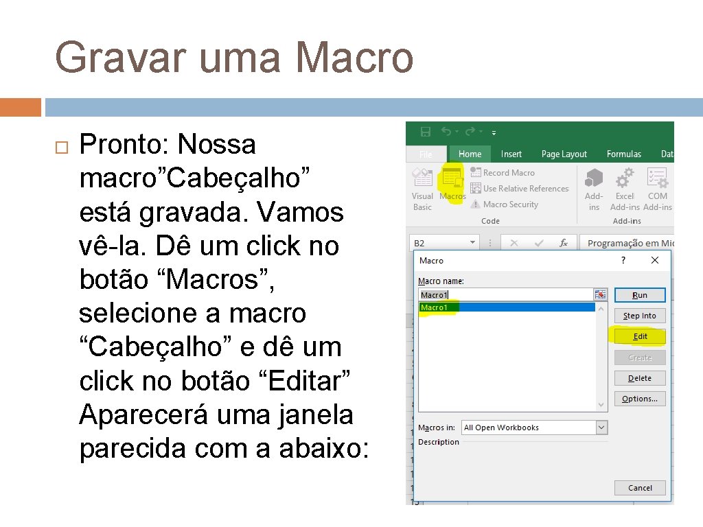 Gravar uma Macro Pronto: Nossa macro”Cabeçalho” está gravada. Vamos vê-la. Dê um click no