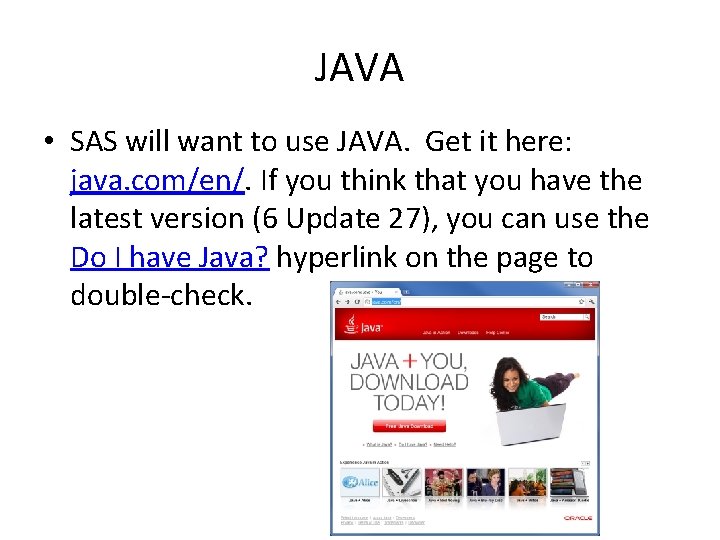 JAVA • SAS will want to use JAVA. Get it here: java. com/en/. If
