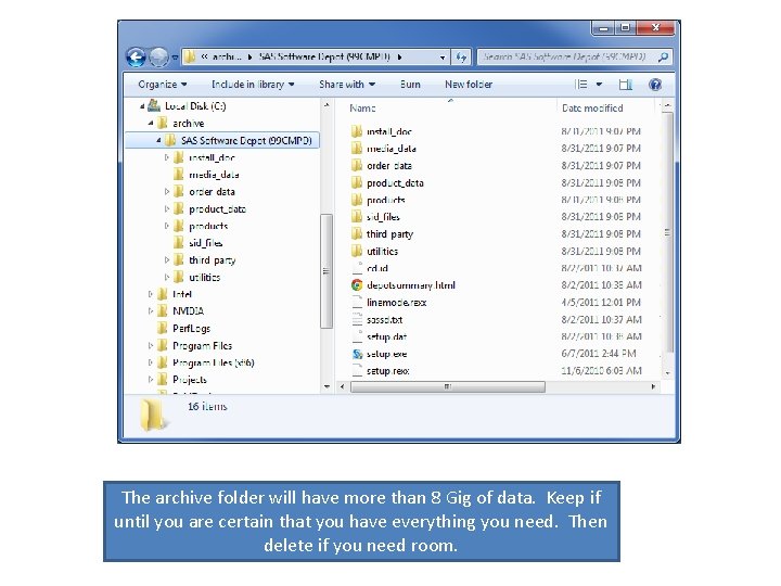 The archive folder will have more than 8 Gig of data. Keep if until