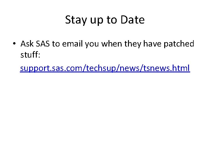 Stay up to Date • Ask SAS to email you when they have patched