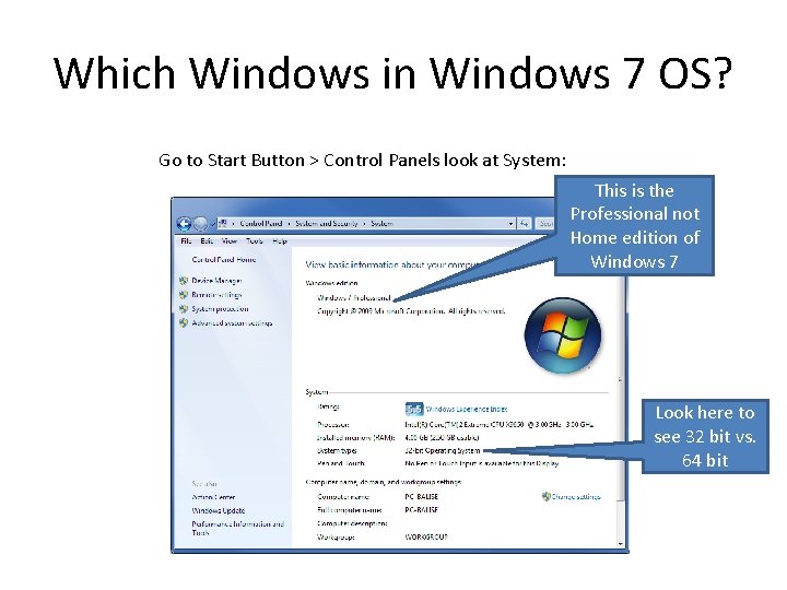 Which Windows in Windows 7 OS? Go to Start Button > Control Panels look