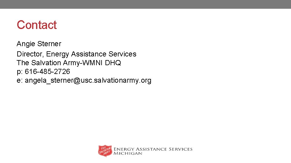 Contact Angie Sterner Director, Energy Assistance Services The Salvation Army-WMNI DHQ p: 616 -485