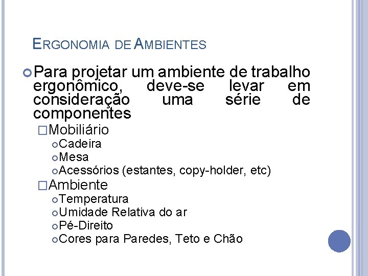 ERGONOMIA DE AMBIENTES Para projetar um ambiente de trabalho ergonômico, deve-se levar em consideração