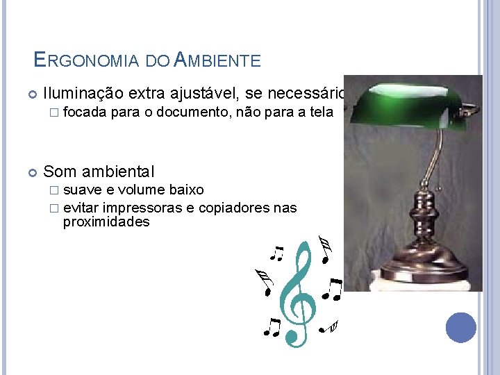 ERGONOMIA DO AMBIENTE Iluminação extra ajustável, se necessário � focada para o documento, não