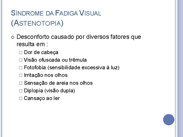 SÍNDROME DA FADIGA VISUAL (ASTENOTOPIA) Desconforto causado por diversos fatores que resulta em :