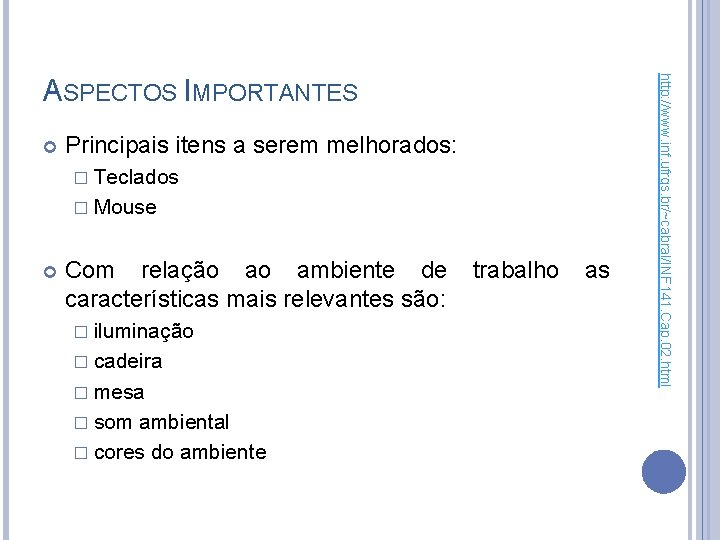  Principais itens a serem melhorados: � Teclados � Mouse Com relação ao ambiente