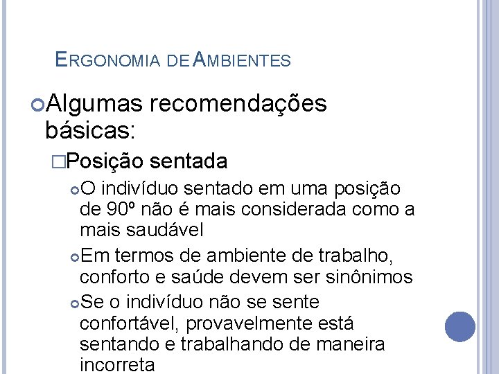 ERGONOMIA DE AMBIENTES Algumas básicas: �Posição recomendações sentada O indivíduo sentado em uma posição