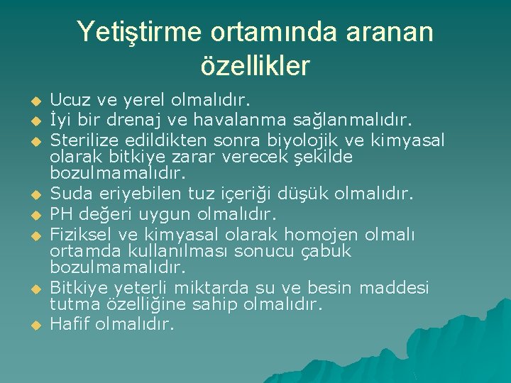 Yetiştirme ortamında aranan özellikler u u u u Ucuz ve yerel olmalıdır. İyi bir