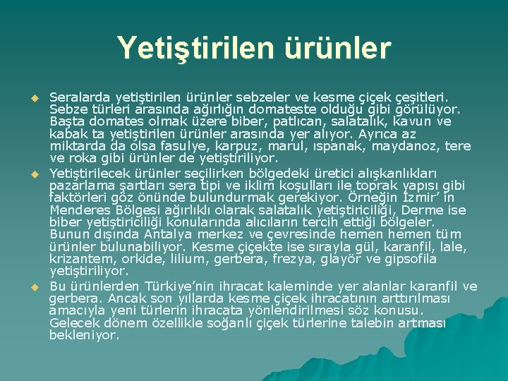 Yetiştirilen ürünler u u u Seralarda yetiştirilen ürünler sebzeler ve kesme çiçek çeşitleri. Sebze