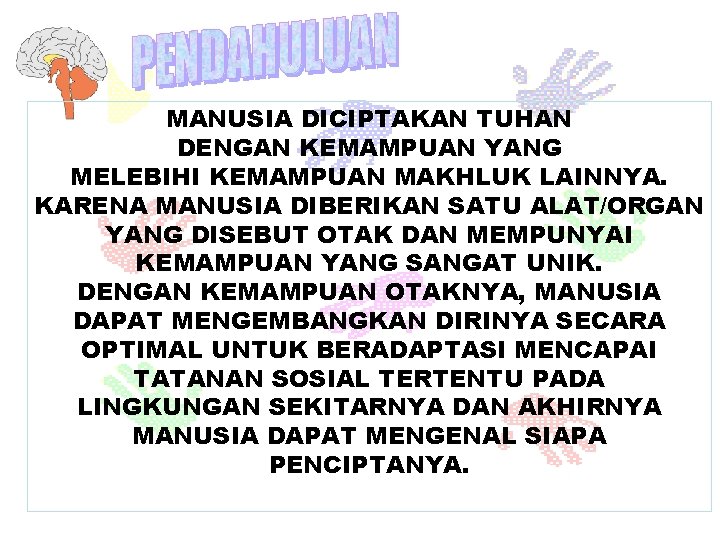 MANUSIA DICIPTAKAN TUHAN DENGAN KEMAMPUAN YANG MELEBIHI KEMAMPUAN MAKHLUK LAINNYA. KARENA MANUSIA DIBERIKAN SATU