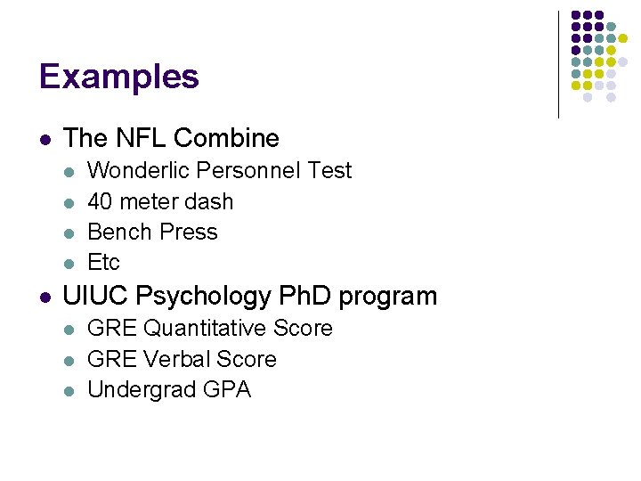 Examples l The NFL Combine l l l Wonderlic Personnel Test 40 meter dash