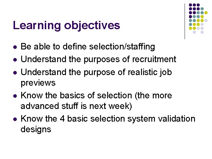 Learning objectives l l l Be able to define selection/staffing Understand the purposes of