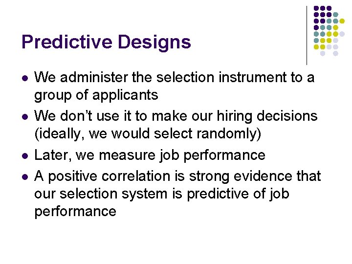 Predictive Designs l l We administer the selection instrument to a group of applicants