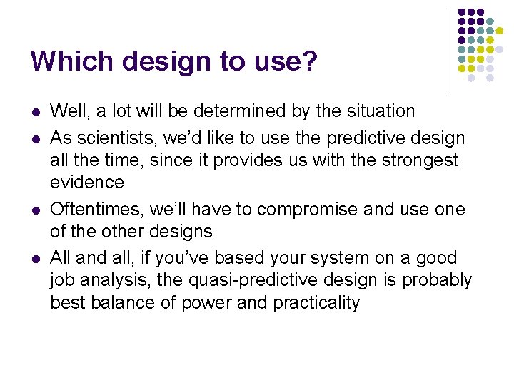 Which design to use? l l Well, a lot will be determined by the