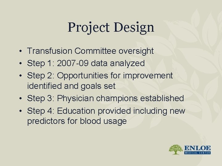 Project Design • Transfusion Committee oversight • Step 1: 2007 -09 data analyzed •