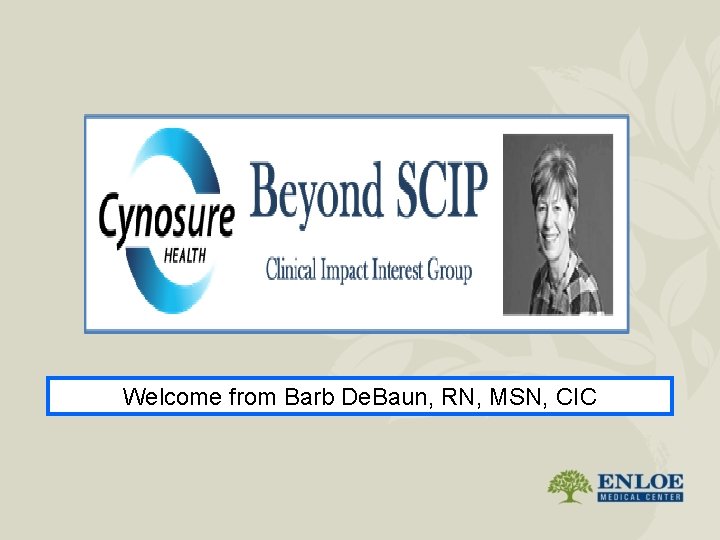 Welcome from Barb De. Baun, RN, MSN, CIC 
