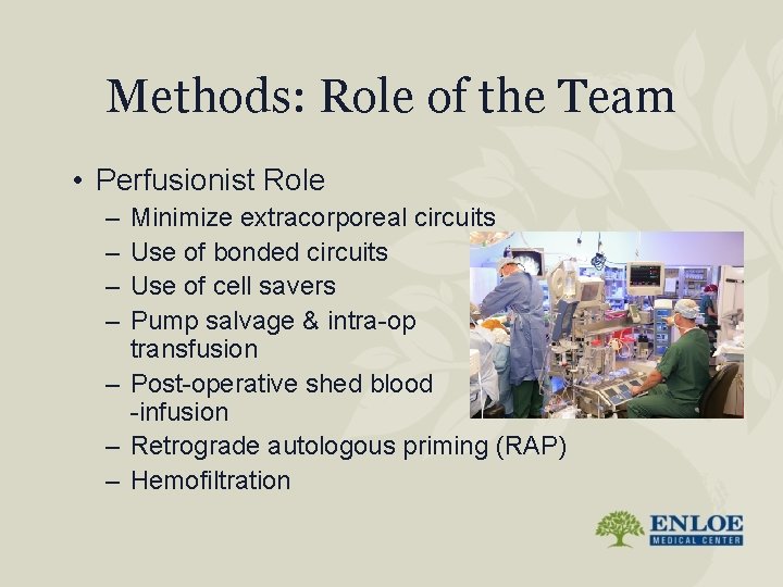 Methods: Role of the Team • Perfusionist Role – – Minimize extracorporeal circuits Use