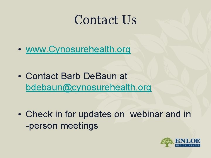 Contact Us • www. Cynosurehealth. org • Contact Barb De. Baun at bdebaun@cynosurehealth. org