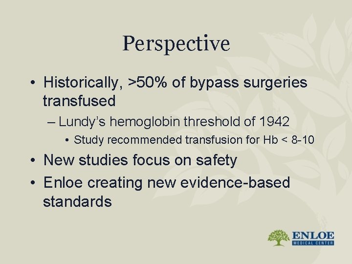 Perspective • Historically, >50% of bypass surgeries transfused – Lundy’s hemoglobin threshold of 1942