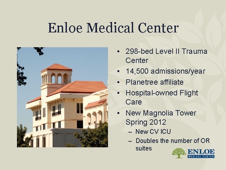 Enloe Medical Center • 298 -bed Level II Trauma Center • 14, 500 admissions/year