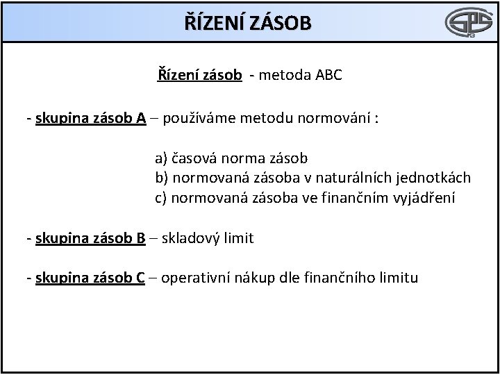 ŘÍZENÍ ZÁSOB Řízení zásob - metoda ABC - skupina zásob A – používáme metodu