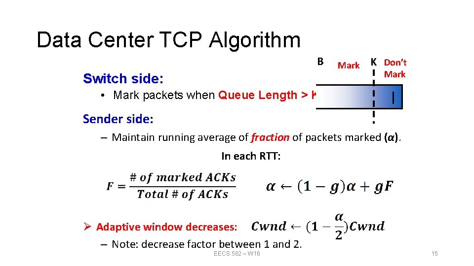Data Center TCP Algorithm B Switch side: Mark K Don’t Mark • Mark packets