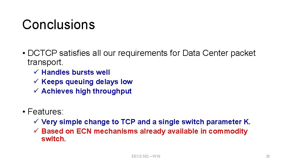 Conclusions • DCTCP satisfies all our requirements for Data Center packet transport. ü Handles