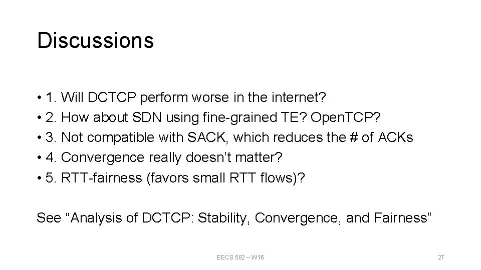 Discussions • 1. Will DCTCP perform worse in the internet? • 2. How about