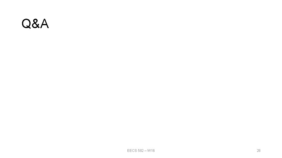 Q&A EECS 582 – W 16 28 