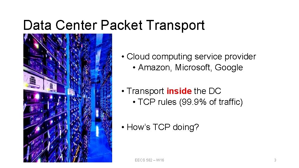 Data Center Packet Transport • Cloud computing service provider • Amazon, Microsoft, Google •