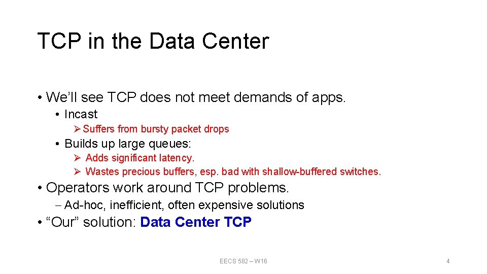 TCP in the Data Center • We’ll see TCP does not meet demands of