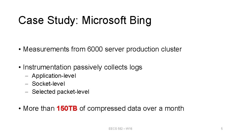 Case Study: Microsoft Bing • Measurements from 6000 server production cluster • Instrumentation passively