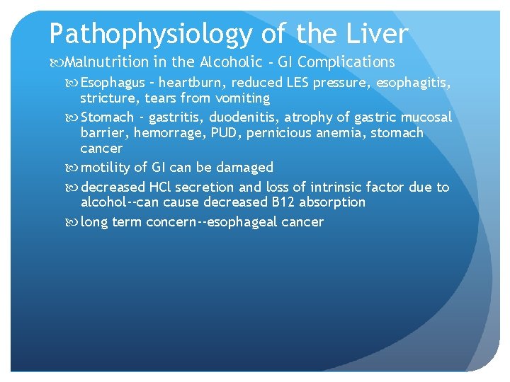 Pathophysiology of the Liver Malnutrition in the Alcoholic - GI Complications Esophagus – heartburn,