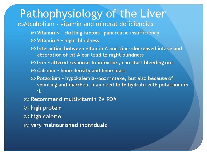 Pathophysiology of the Liver Alcoholism - vitamin and mineral deficiencies Vitamin K - clotting