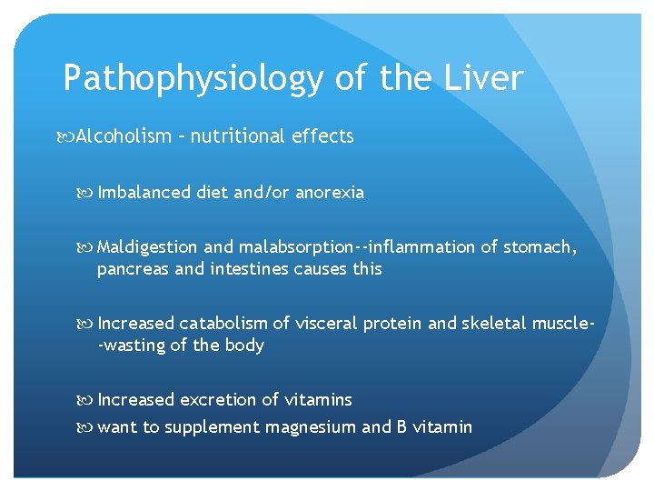 Pathophysiology of the Liver Alcoholism – nutritional effects Imbalanced diet and/or anorexia Maldigestion and