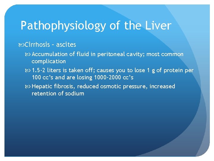 Pathophysiology of the Liver Cirrhosis – ascites Accumulation of fluid in peritoneal cavity; most