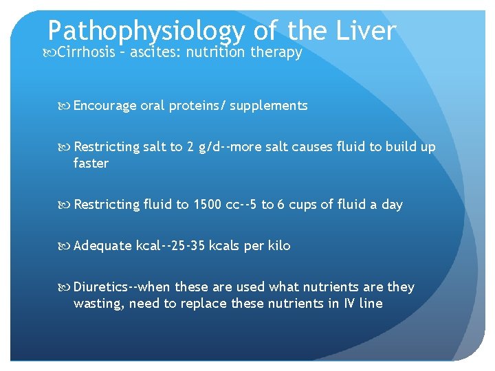 Pathophysiology of the Liver Cirrhosis – ascites: nutrition therapy Encourage oral proteins/ supplements Restricting