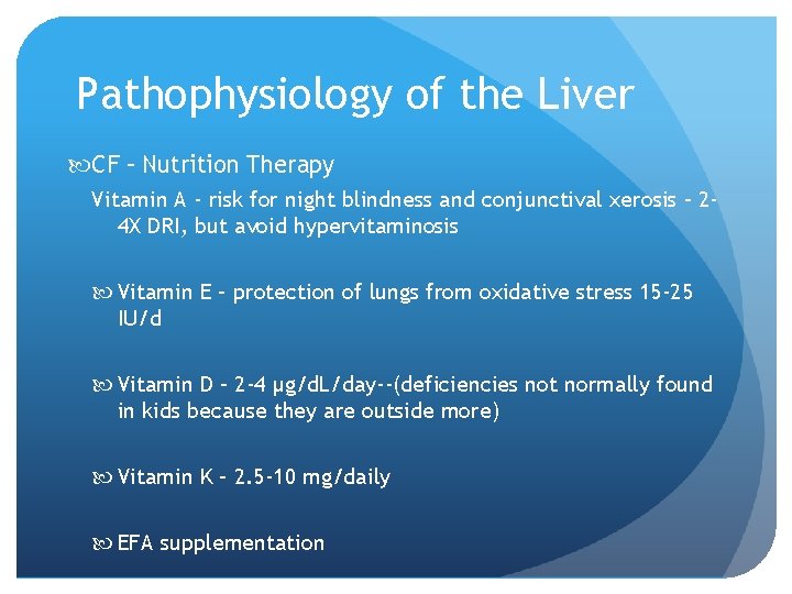 Pathophysiology of the Liver CF – Nutrition Therapy Vitamin A - risk for night