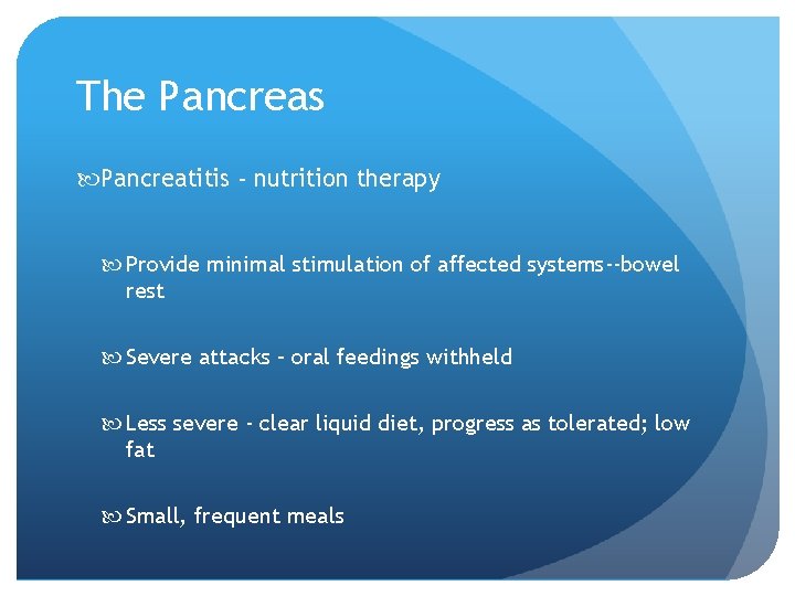 The Pancreas Pancreatitis - nutrition therapy Provide minimal stimulation of affected systems--bowel rest Severe