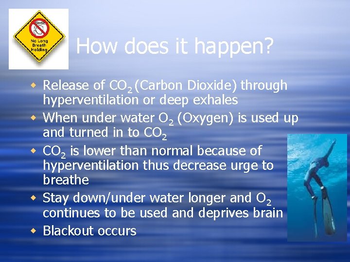 How does it happen? Release of CO 2 (Carbon Dioxide) through hyperventilation or deep