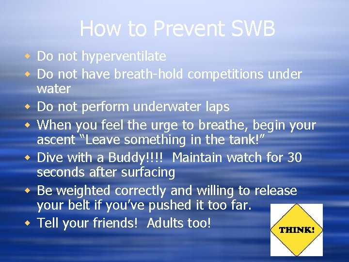 How to Prevent SWB Do not hyperventilate Do not have breath-hold competitions under water